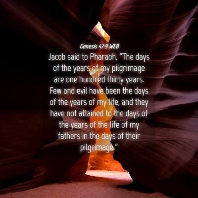 Picture 04 - Genesis 47:9 WEB - Jacob said to Pharaoh, 