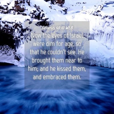 Picture 04 - Genesis 48:10 WEB - Now the eyes of Israel were dim for age, so that - Bible Verse Picture