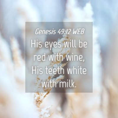 Picture 04 - Genesis 49:12 WEB - His eyes will be red with wine, His teeth white - Bible Verse Picture