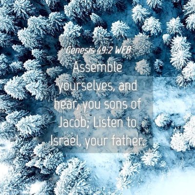 Picture 04 - Genesis 49:2 WEB - Assemble yourselves, and hear, you sons of Jacob; - Bible Verse Picture
