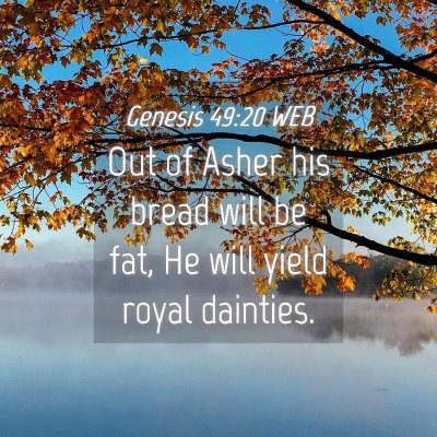 Picture 04 - Genesis 49:20 WEB - Out of Asher his bread will be fat, He will yield - Bible Verse Picture