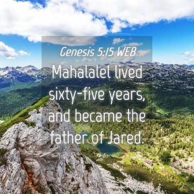Picture 04 - Genesis 5:15 WEB - Mahalalel lived sixty-five years, and became the - Bible Verse Picture