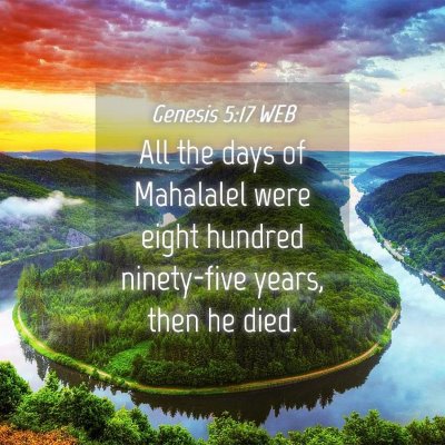 Picture 04 - Genesis 5:17 WEB - All the days of Mahalalel were eight hundred - Bible Verse Picture