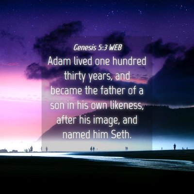 Picture 04 - Genesis 5:3 WEB - Adam lived one hundred thirty years, and became - Bible Verse Picture