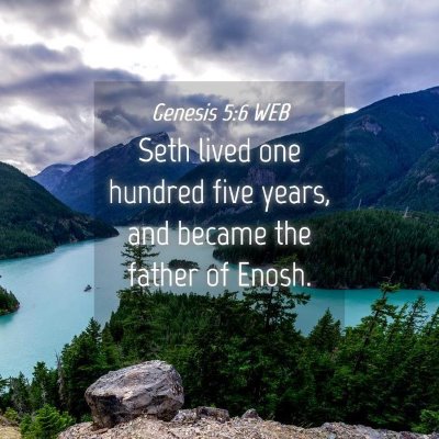 Picture 04 - Genesis 5:6 WEB - Seth lived one hundred five years, and became the - Bible Verse Picture