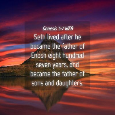 Picture 04 - Genesis 5:7 WEB - Seth lived after he became the father of Enosh - Bible Verse Picture