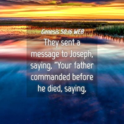 Picture 04 - Genesis 50:16 WEB - They sent a message to Joseph, saying, 