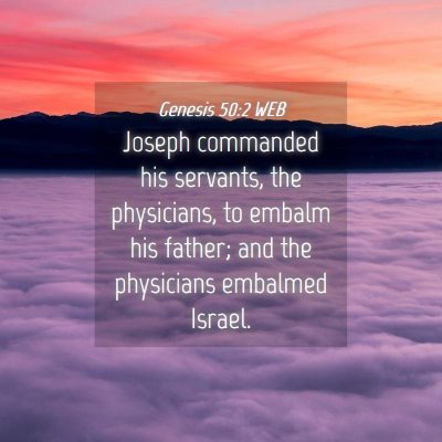 Picture 04 - Genesis 50:2 WEB - Joseph commanded his servants, the physicians, to - Bible Verse Picture