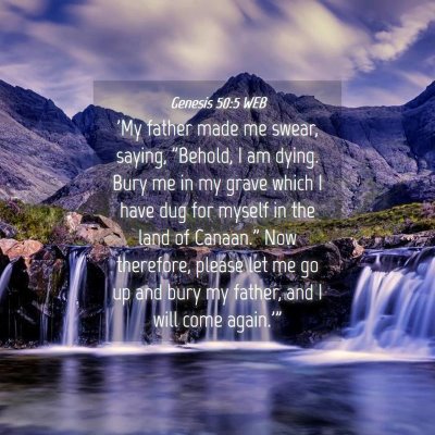 Picture 04 - Genesis 50:5 WEB - 'My father made me swear, saying, 