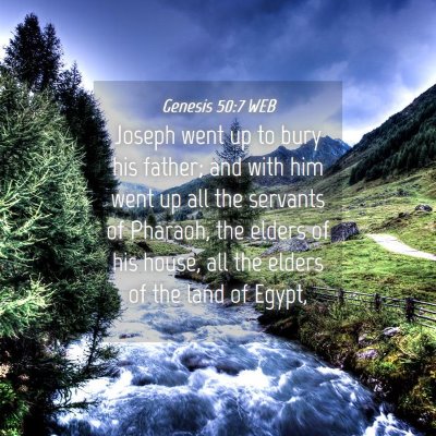 Picture 04 - Genesis 50:7 WEB - Joseph went up to bury his father; and with him - Bible Verse Picture