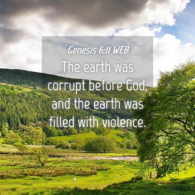 Picture 04 - Genesis 6:11 WEB - The earth was corrupt before God, and the earth - Bible Verse Picture