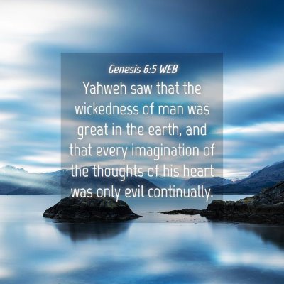 Picture 04 - Genesis 6:5 WEB - Yahweh saw that the wickedness of man was great - Bible Verse Picture