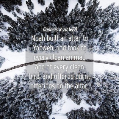 Picture 04 - Genesis 8:20 WEB - Noah built an altar to Yahweh, and took of every - Bible Verse Picture