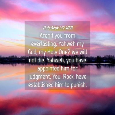 Picture 04 - Habakkuk 1:12 WEB - Aren't you from everlasting, Yahweh my God, my - Bible Verse Picture