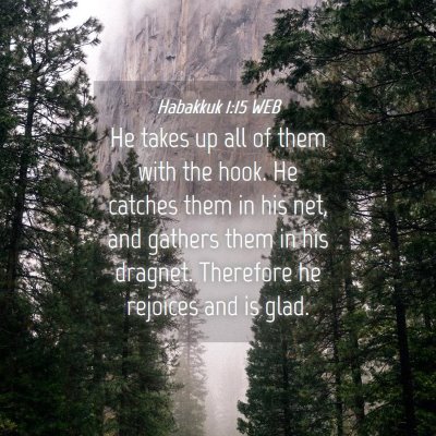 Picture 04 - Habakkuk 1:15 WEB - He takes up all of them with the hook. He catches - Bible Verse Picture