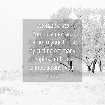 Picture 04 - Habakkuk 2:10 WEB - You have devised shame to your house, by cutting - Bible Verse Picture