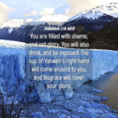 Picture 04 - Habakkuk 2:16 WEB - You are filled with shame, and not glory. You - Bible Verse Picture