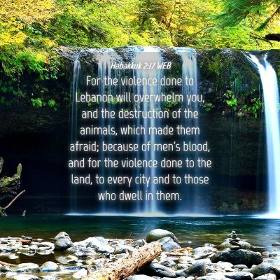 Picture 04 - Habakkuk 2:17 WEB - For the violence done to Lebanon will overwhelm - Bible Verse Picture