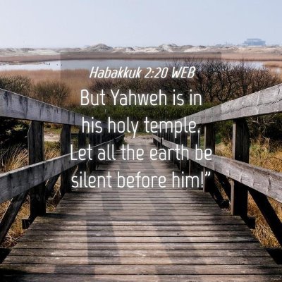 Picture 04 - Habakkuk 2:20 WEB - But Yahweh is in his holy temple. Let all the - Bible Verse Picture
