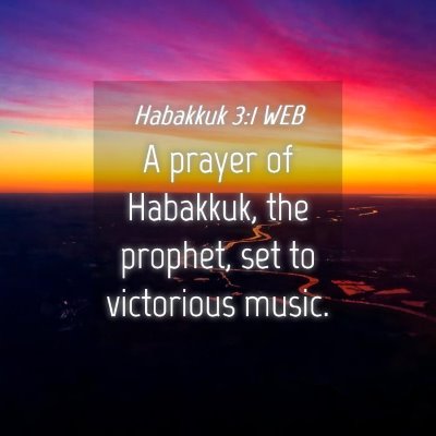 Picture 04 - Habakkuk 3:1 WEB - A prayer of Habakkuk, the prophet, set to - Bible Verse Picture