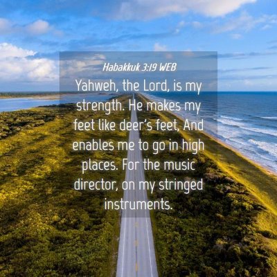 Picture 04 - Habakkuk 3:19 WEB - Yahweh, the Lord, is my strength. He makes my - Bible Verse Picture