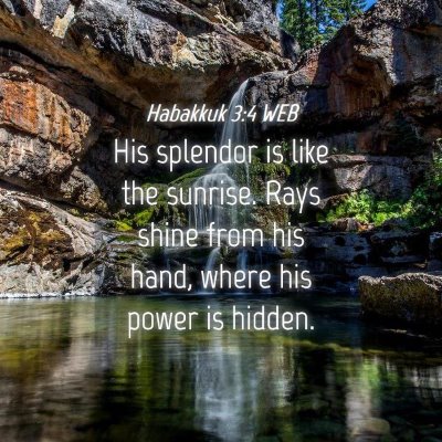 Picture 04 - Habakkuk 3:4 WEB - His splendor is like the sunrise. Rays shine from - Bible Verse Picture