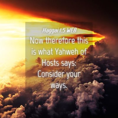 Picture 04 - Haggai 1:5 WEB - Now therefore this is what Yahweh of Hosts says: - Bible Verse Picture