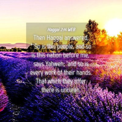 Picture 04 - Haggai 2:14 WEB - Then Haggai answered, 