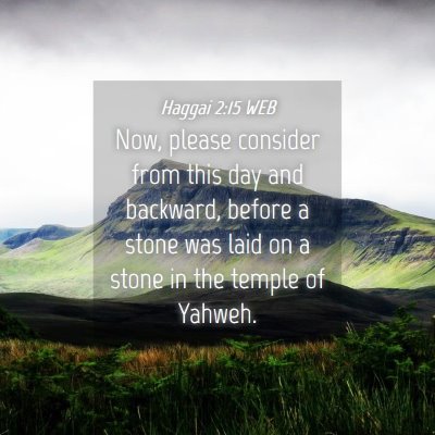 Picture 04 - Haggai 2:15 WEB - Now, please consider from this day and backward, - Bible Verse Picture