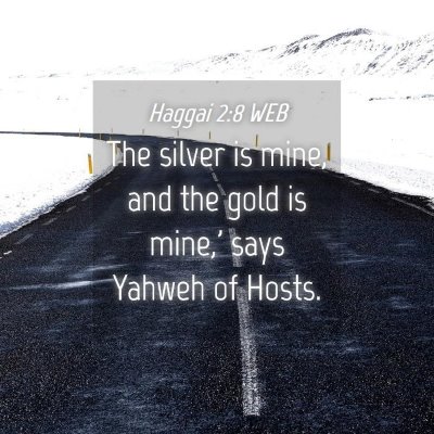 Picture 04 - Haggai 2:8 WEB - The silver is mine, and the gold is mine,' says - Bible Verse Picture