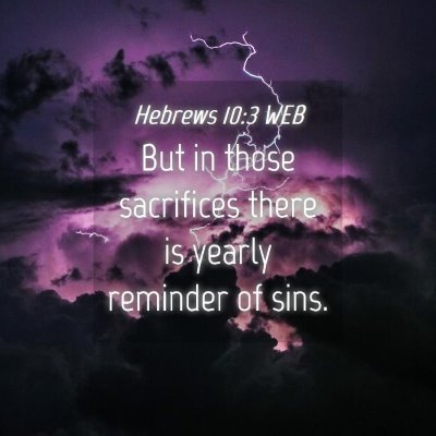 Picture 04 - Hebrews 10:3 WEB - But in those sacrifices there is yearly reminder - Bible Verse Picture