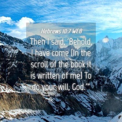 Picture 04 - Hebrews 10:7 WEB - Then I said, 'Behold, I have come (In the scroll - Bible Verse Picture