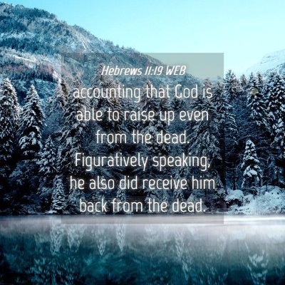 Picture 04 - Hebrews 11:19 WEB - accounting that God is able to raise up even from - Bible Verse Picture