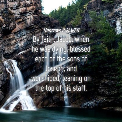 Picture 04 - Hebrews 11:21 WEB - By faith, Jacob, when he was dying, blessed each - Bible Verse Picture