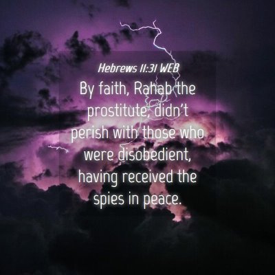 Picture 04 - Hebrews 11:31 WEB - By faith, Rahab the prostitute, didn't perish - Bible Verse Picture