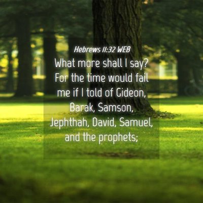 Picture 04 - Hebrews 11:32 WEB - What more shall I say? For the time would fail me - Bible Verse Picture