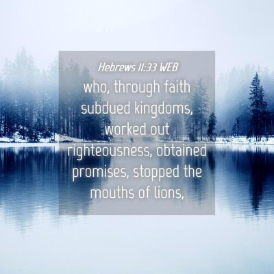 Picture 04 - Hebrews 11:33 WEB - who, through faith subdued kingdoms, worked out - Bible Verse Picture