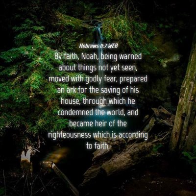 Picture 04 - Hebrews 11:7 WEB - By faith, Noah, being warned about things not yet - Bible Verse Picture