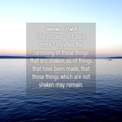 Picture 04 - Hebrews 12:27 WEB - This phrase, 