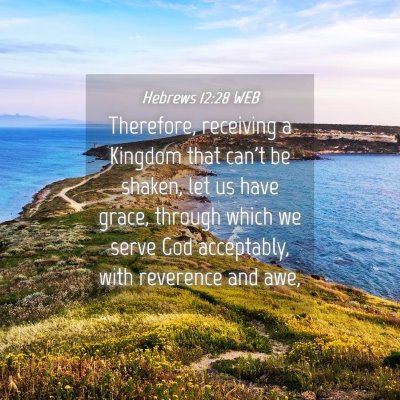 Picture 04 - Hebrews 12:28 WEB - Therefore, receiving a Kingdom that can't be - Bible Verse Picture