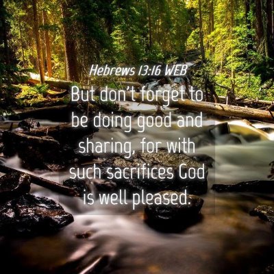 Picture 04 - Hebrews 13:16 WEB - But don't forget to be doing good and sharing, - Bible Verse Picture