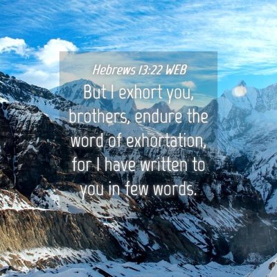 Picture 04 - Hebrews 13:22 WEB - But I exhort you, brothers, endure the word of - Bible Verse Picture