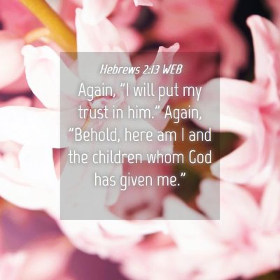 Picture 04 - Hebrews 2:13 WEB - Again, 