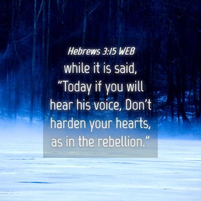 Picture 04 - Hebrews 3:15 WEB - while it is said, 