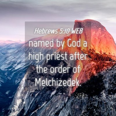 Picture 04 - Hebrews 5:10 WEB - named by God a high priest after the order of - Bible Verse Picture