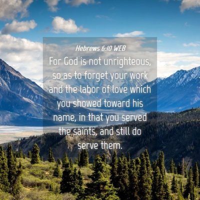 Picture 04 - Hebrews 6:10 WEB - For God is not unrighteous, so as to forget your - Bible Verse Picture