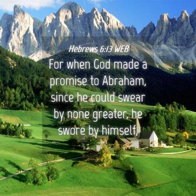 Picture 04 - Hebrews 6:13 WEB - For when God made a promise to Abraham, since he - Bible Verse Picture