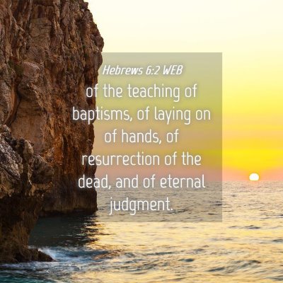 Picture 04 - Hebrews 6:2 WEB - of the teaching of baptisms, of laying on of - Bible Verse Picture