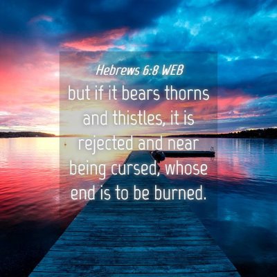 Picture 04 - Hebrews 6:8 WEB - but if it bears thorns and thistles, it is - Bible Verse Picture