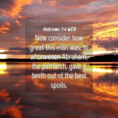 Picture 04 - Hebrews 7:4 WEB - Now consider how great this man was, to whom even - Bible Verse Picture